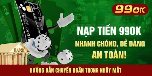99OK - Nhà cái 99 OK TOP#1 - Đăng Ký 99OK.COM +88K 35 Hướng dẫn chuyển ngân trong nháy mắt