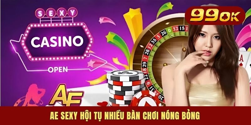 Top Sòng Bài Trực Tuyến 2025: Game Đỉnh, Chơi Là Thích 2 AE Sexy hội tụ nhiều bàn chơi nóng bỏng