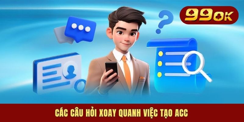 Đăng Ký 99OK - Cách Thức Mở Tài Khoản Nhanh Chóng Tại Nhà 3 Các câu hỏi xoay quanh việc tạo acc