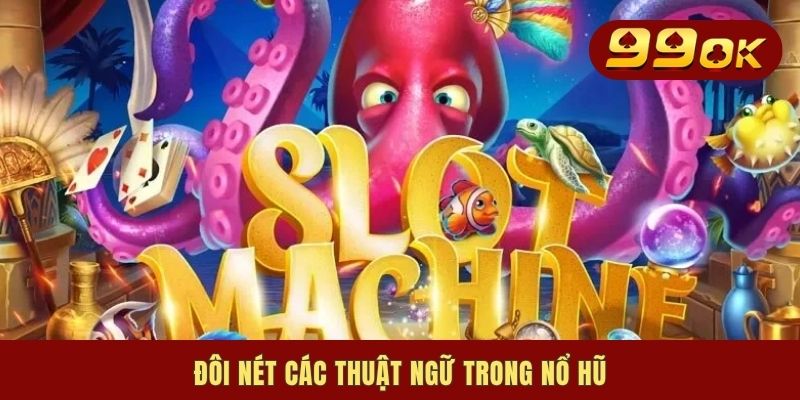 Các Thuật Ngữ Trong Nổ Hũ Với 3 Chủ Đề Then Chốt Cần Nắm Rõ 1 Đôi nét các thuật ngữ trong nổ hũ