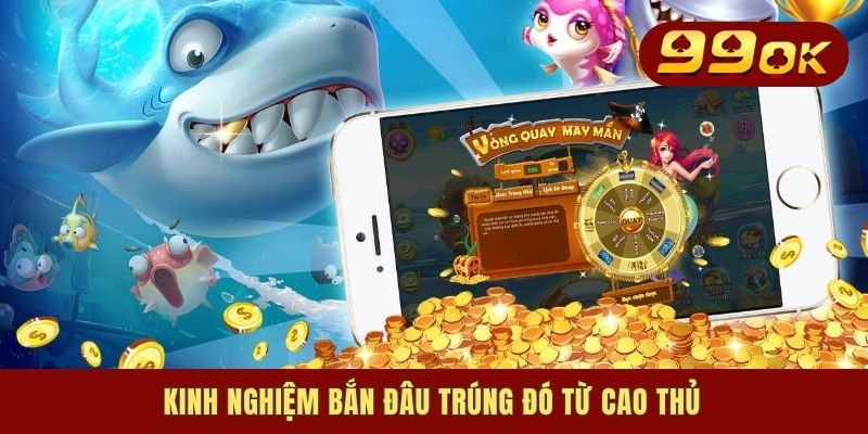 Bắn Cá Xèng - Giải Trí Cùng Game Săn Mồi Thịnh Hành Số 1 3 Kinh nghiệm bắn đâu trúng đó từ cao thủ