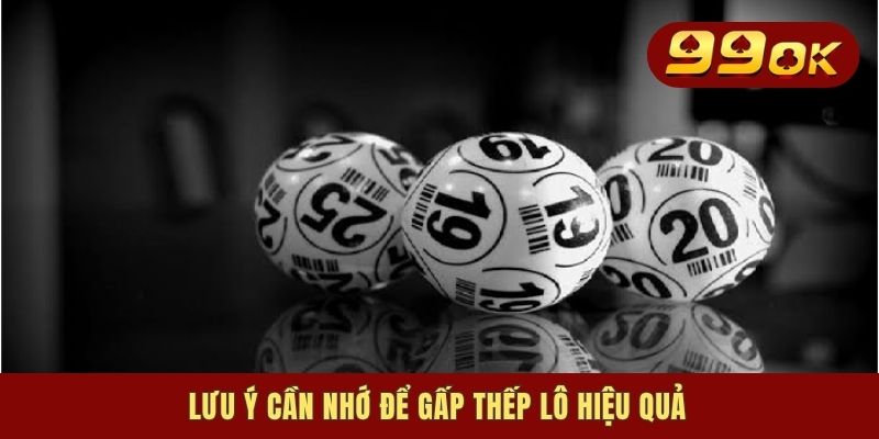 Cách Đánh Lô Gấp Thếp - Bí Kíp Sinh Lời Gỡ Vốn Hiệu Quả 3 Lưu ý cần nhớ để gấp thếp lô hiệu quả