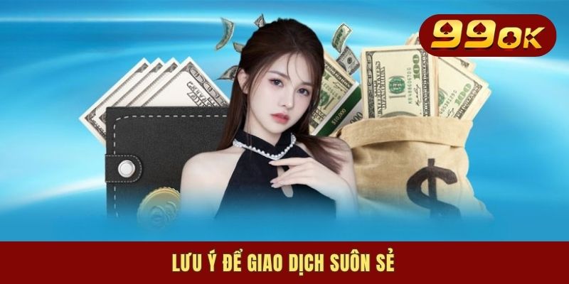 Rút Tiền 99OK - Cách Chuyển Tiền Về Tài Khoản Nhanh Chóng 3 Lưu ý để giao dịch suôn sẻ