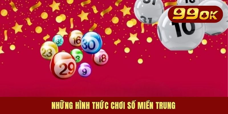 Tìm Hiểu Xổ Số Miền Trung - Những Cách Đánh Lô Số Phổ Biến 2 Những hình thức chơi số miền Trung