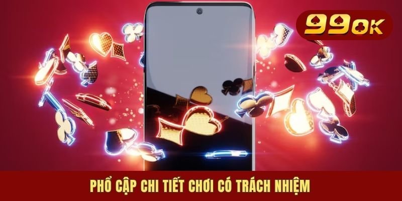 Chơi Có Trách Nhiệm - Trải Nghiệm Giải Trí Xanh Chín 2025 1 Phổ cập chi tiết chơi có trách nhiệm