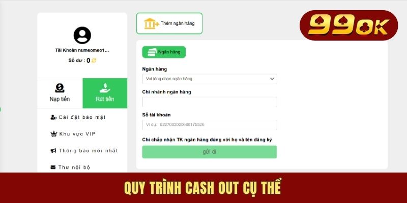 Rút Tiền 99OK - Cách Chuyển Tiền Về Tài Khoản Nhanh Chóng 2 Quy trình cash out cụ thể