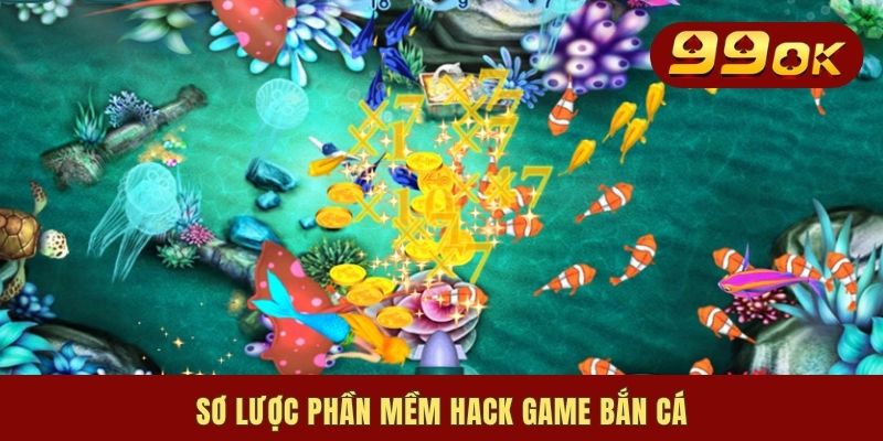 Phần Mềm Hack Game Bắn Cá | Ưu Nhược Điểm & Gợi Ý 3 Tool Hot 1 Sơ lược phần mềm hack game bắn cá