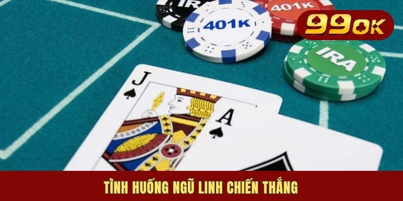 Ngũ Linh Xì Dách | Ý Nghĩa & Bật Mí 4 Mẹo Hay Tạo Bộ Cần Nắm 2 Tình huống ngũ linh chiến thắng
