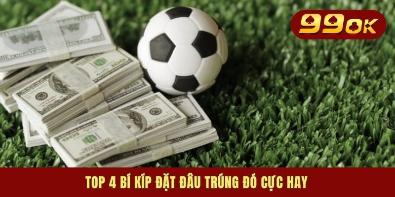 Kèo Đồng Banh - Hình Thức Giải Trí Ăn Thưởng Siêu Khủng 3 Top 4 bí kíp đặt đâu trúng đó cực hay