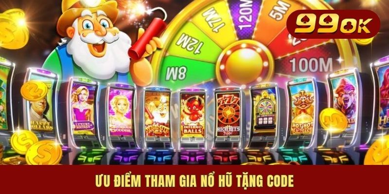 Nổ Hũ Tặng Code | Chỉ Dẫn Cách Tham Gia Ưu Đãi Mới Nhất 2025 1 Ưu điểm tham gia nổ hũ tặng code